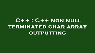 C   : C   non null terminated char array outputting