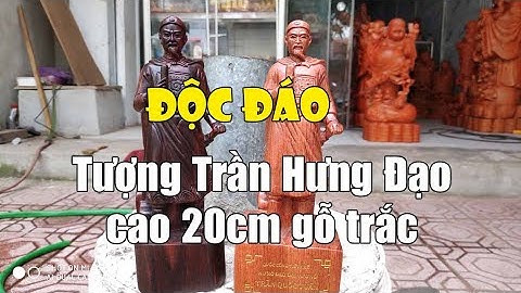 Độc nhất vô nhị! Tượng danh nhân Việt - Tượng gỗ Trần Hưng Đạo cao 20cm gỗ trắc