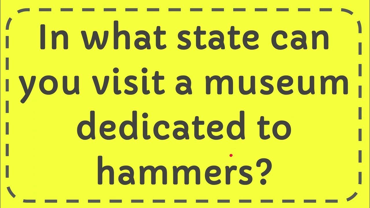 in-what-state-can-you-visit-a-museum-dedicated-to-hammers-youtube