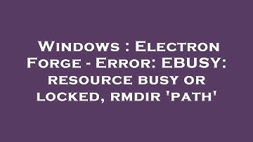 Windows : Electron Forge - Error: EBUSY: resource busy or locked, rmdir 