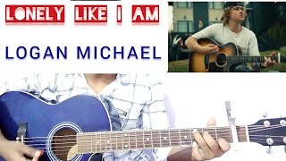 Logan Michael - Lonely Like I Am Guitar Lesson / Lonely Like I Am Guitar Chords &Strumming.