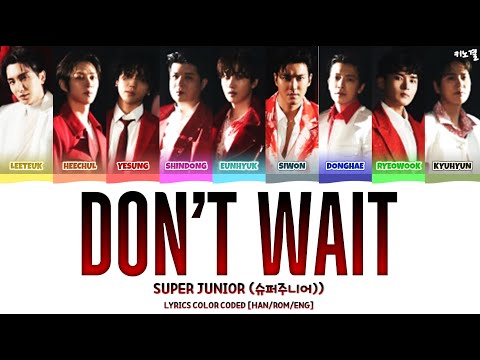 SUPER JUNIOR (슈퍼주니어) - DON'T WAIT' LYRICS COLOR CODED [HAN/ROM/ENG]