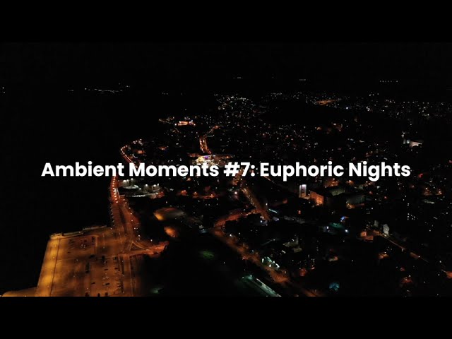 Ambient Moments #7: Euphoric Nights