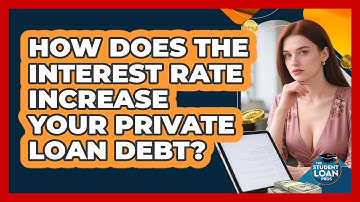 How Does The Interest Rate Increase Your Private Loan Debt?