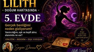 Doğum Haritasında Lilith 5. Evde | Gerçek Benliğimi Neden Gizliyorum?