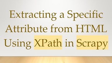 Extracting a Specific Attribute from HTML Using XPath in Scrapy