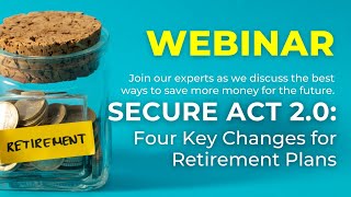 Webinar  |  Secure Act 2.0: Four Key Changes for Retirement Plans