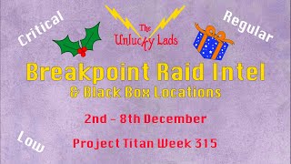 315 - Breakpoint Raid Intel Skips &amp; Black Boxes - Crit Reg Low - 2nd to 8th December - Project Titan