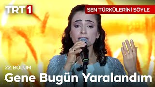 Gene Bugün Yaralandım - Sen Türkülerini Söyle 22. Bölüm  @SenTurkuleriniSoyle