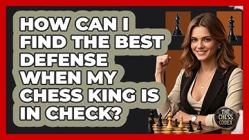 How Can I Find The Best Defense When My Chess King Is In Check? - The Chess Codex