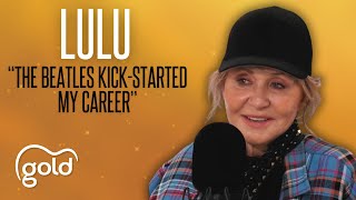 Lulu explains how The Beatles kick-started her career | Gold Radio interview