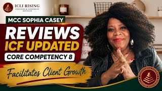 MCC Sophia Casey Reviews ICF Updated Core Competency 8 Facilitates Client Growth