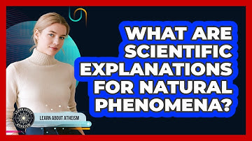 What Are Scientific Explanations For Natural Phenomena?