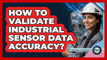 How To Validate Industrial Sensor Data Accuracy?