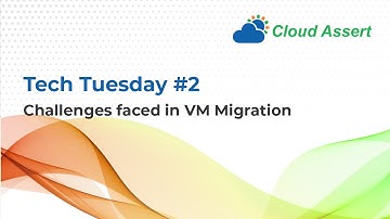 Tech Tuesday #2: Challenges faced in VM Migration | Cloud Assert