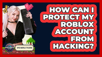 How Can I Protect My Roblox Account From Hacking? - Open World Tycoons