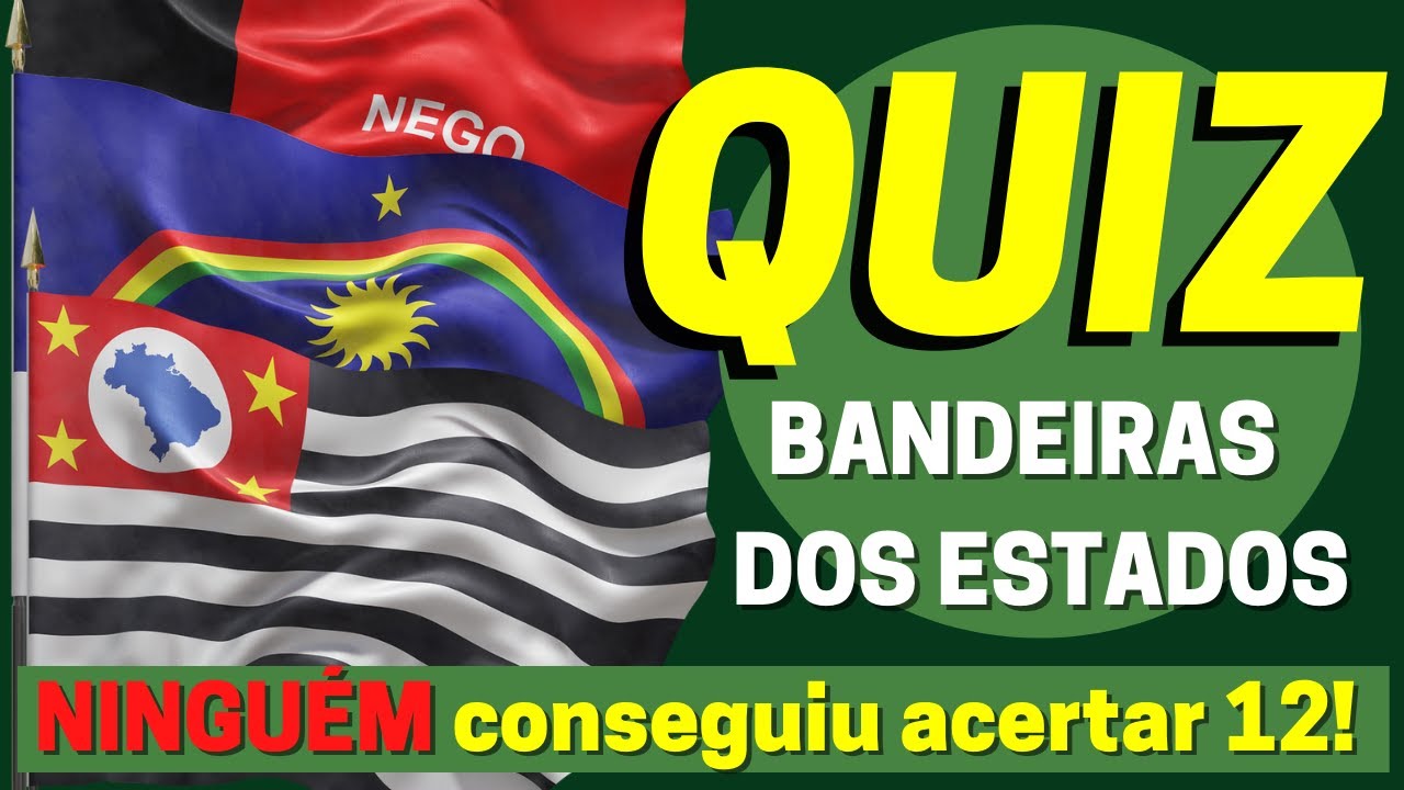 Quiz sobre bandeiras dos estados brasileiros - diga o estado pela bandeira  