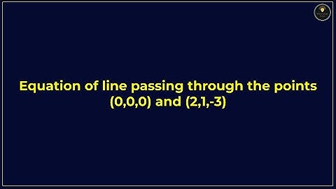 Equation of line passing through the points (0,0,0) and (2,1,-3) | PYQs