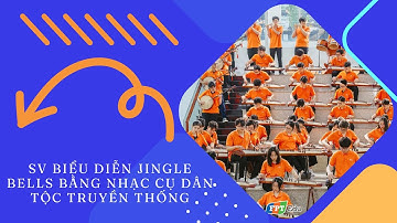 SV Đại học FPT biểu diễn Jingle Bells bằng nhạc cụ dân tộc truyền thống