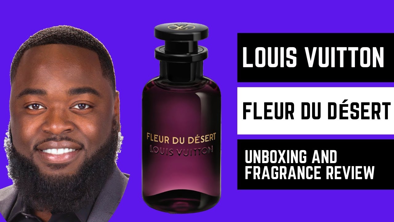 Louis Vuitton - Fleur Du Désert  Unboxing and Fragrance Review