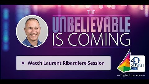 A peek into the future of 4D by Laurent Ribardière • 4D Summit 2020 - Digital Experience