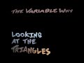 Ps070  the variable why  looking at the triangles