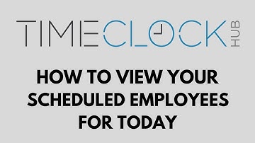 How To View Your Scheduled Employees for Today with Time Clock Hub