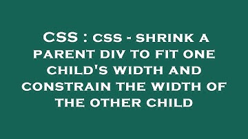 CSS : css - shrink a parent div to fit one child