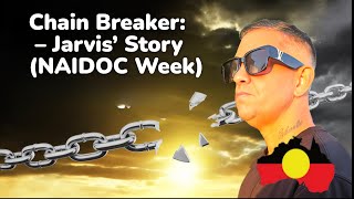 Chain Breaker: Jarvis Atkinson’s  Addiction, prison ,God's grace Yorta Yorta Man’s Powerful story