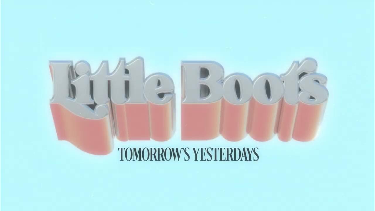 Little boot. Little boots - tomorrow&#039;s yesterdays (2025).