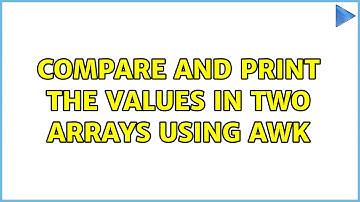 compare and print the values in two arrays using awk (2 Solutions!!)