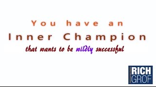 You Have An Inner Champion - Rich Grof Motivational Video For Success