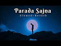 Parada Sajna Lofi Song Slowed And Reverb
