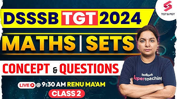 DSSSB TGT Maths Class Sets ( Concept and Questions ) | DSSSB TGT Maths Classes | Renu Ma