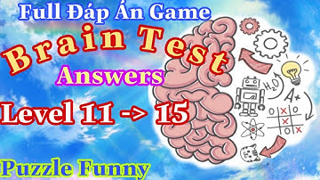 《Brain Test Level 11 To 15》Answers Walkthrough Level 11,12,13,14,15/ Đáp Án Level 11,12,13,14,15