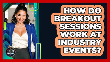 How Do Breakout Sessions Work At Industry Events? - Founders Supporting Founders