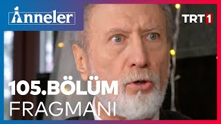 Anneler 105. Bölüm Fragmanı