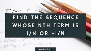 Find the sequence whose nth term is 1/n or -1/n #mathematics #themathprofessor #video