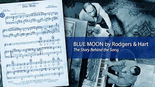 BLUE MOON by Rodgers \u0026 Hart:  The Story Behind the Song
