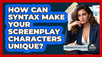 How Can Syntax Make Your Screenplay Characters Unique? - Screenwriter