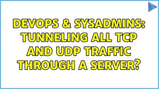 Famous DevOps & SysAdmins: Tunneling all TCP and UDP traffic through a Server? (3 Solutions!!) Profile