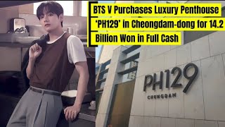 Bts V Purchases Luxury Penthouse Ph129 In Cheongdam-Dong For 14.2 Billion Won In Full Cash