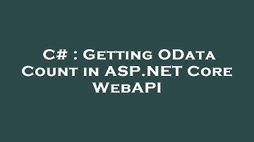 C# : Getting OData Count in ASP.NET Core WebAPI