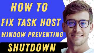 How To Fix Task Host Window Preventing Shutdown - Full Guide