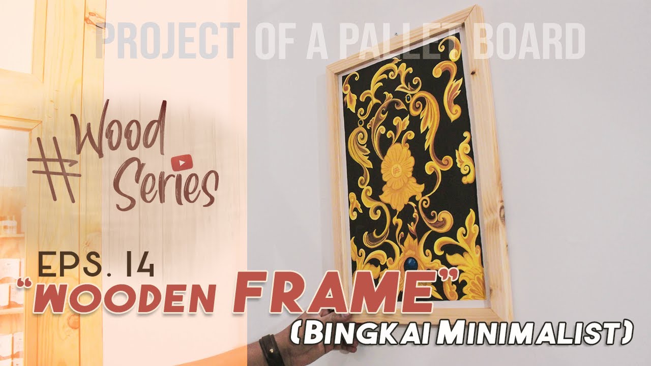 WOOD SERIES eps 14 | Membuat Figura Kayu - Wooden Frame - YouTube