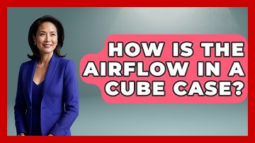 How Is The Airflow In A Cube Case? - The Hardware Hub