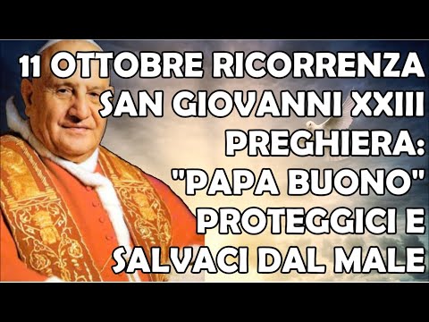 11 Ottobre Ricorrenza San Giovanni XXIII Preghiera | &quot;Papa Buono&quot; Proteggici e Salvaci dal Male