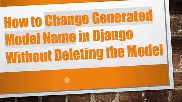 How to Change Generated Model Name in Django Without Deleting the Model