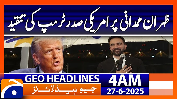 Criticism of American President Trump on Zohran Mohandani - Headlines Geo News 4 AM (27th June 2025)