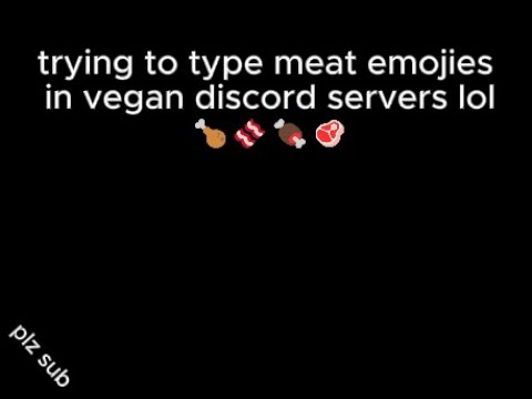 typing meat emojis in vegan discord servers